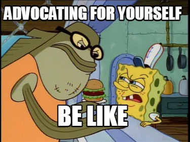 advocating-for-yourself-be-like