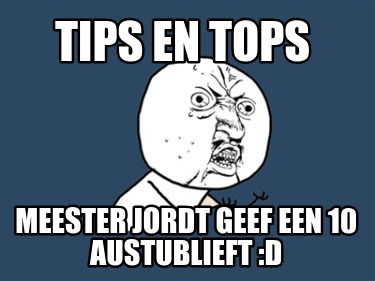 tips-en-tops-meester-jordt-geef-een-10-austublieft-d