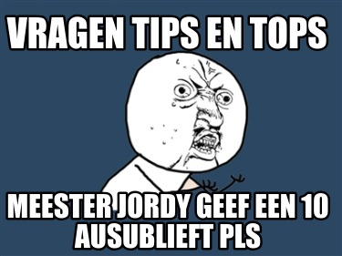 vragen-tips-en-tops-meester-jordy-geef-een-10-ausublieft-pls