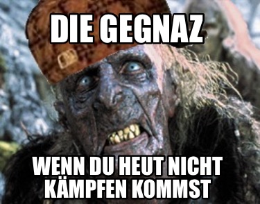 die-gegnaz-wenn-du-heut-nicht-kmpfen-kommst