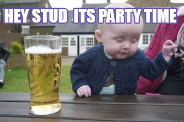 hey-stud-its-party-time