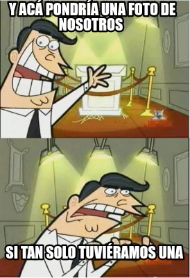 y-ac-pondra-una-foto-de-nosotros-si-tan-solo-tuviramos-una