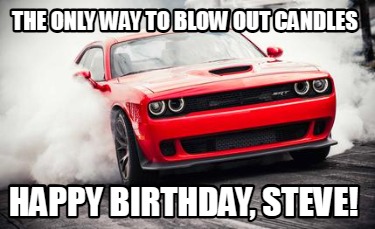 the-only-way-to-blow-out-candles-happy-birthday-steve