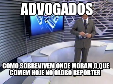 advogados-como-sobrevivem-onde-moram-o-que-comem-hoje-no-globo-reprter