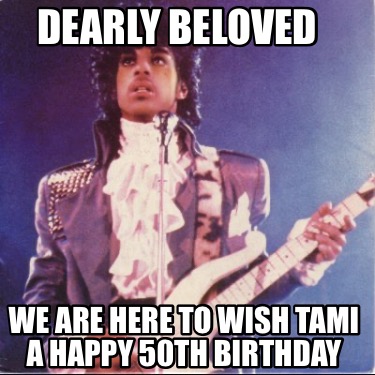dearly-beloved-we-are-here-to-wish-tami-a-happy-50th-birthday