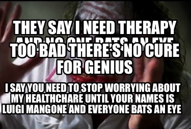 they-say-i-need-therapy-and-no-one-bats-an-eye-too-bad-theres-no-cure-for-genius