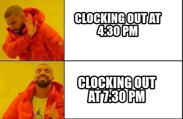 clocking-out-at-430-pm-clocking-out-at-730-pm