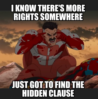 i-know-theres-more-rights-somewhere-just-got-to-find-the-hidden-clause