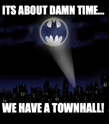 its-about-damn-time...-we-have-a-townhall