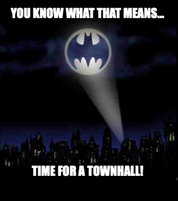 you-know-what-that-means...-time-for-a-townhall