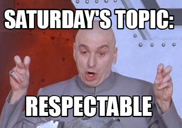 saturdays-topic-respectable