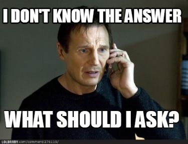i-dont-know-the-answer-what-should-i-ask