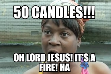 50-candles-oh-lord-jesus-its-a-fire-ha
