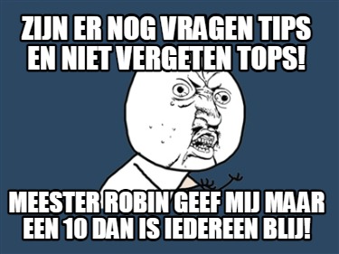 zijn-er-nog-vragen-tips-en-niet-vergeten-tops-meester-robin-geef-mij-maar-een-10