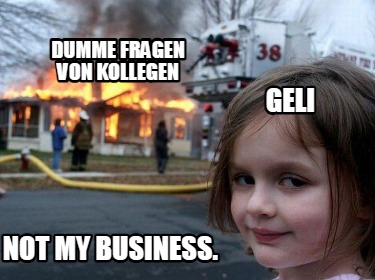 dumme-fragen-von-kollegen-geli-not-my-business