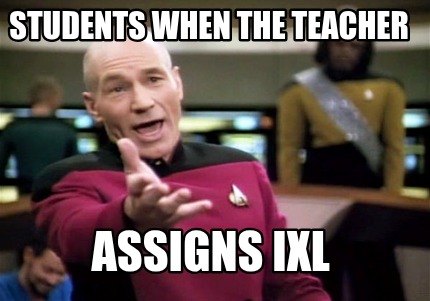 students-when-the-teacher-assigns-ixl