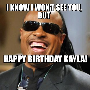 i-know-i-wont-see-you-but-happy-birthday-kayla