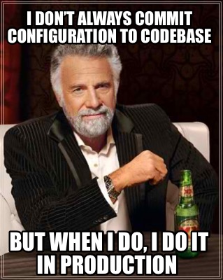 i-dont-always-commit-configuration-to-codebase-but-when-i-do-i-do-it-in-producti
