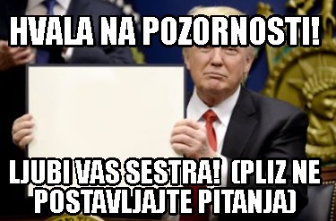 hvala-na-pozornosti-ljubi-vas-sestra-pliz-ne-postavljajte-pitanja