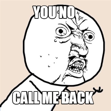 you-no-call-me-back