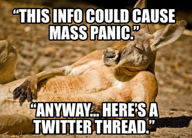 this-info-could-cause-mass-panic.-anyway-heres-a-twitter-thread