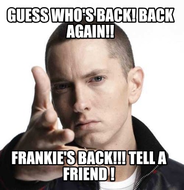 guess-whos-back-back-again-frankies-back-tell-a-friend-