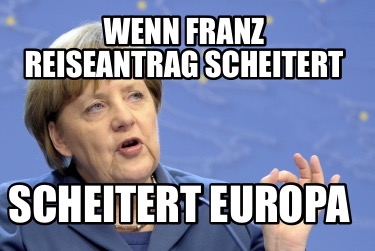 wenn-franz-reiseantrag-scheitert-scheitert-europa