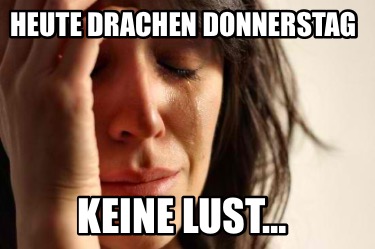 heute-drachen-donnerstag-keine-lust