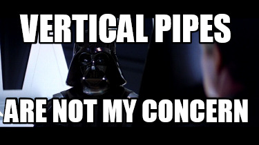 vertical-pipes-are-not-my-concern