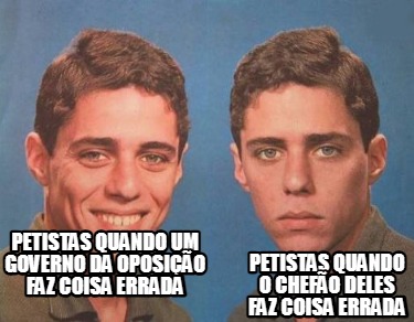 petistas-quando-um-governo-da-oposio-faz-coisa-errada-petistas-quando-o-chefo-de