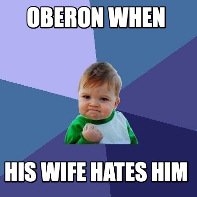 oberon-when-his-wife-hates-him