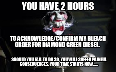 to-acknowledgeconfirm-my-bleach-order-for-diamond-green-diesel.-should-you-fail-