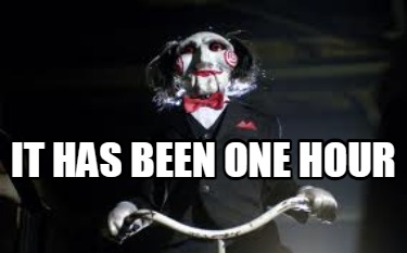it-has-been-one-hour