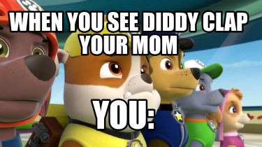 when-you-see-diddy-clap-your-mom-you