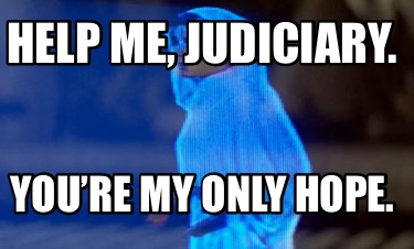 help-me-judiciary.-youre-my-only-hope