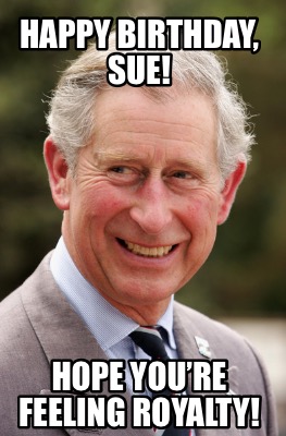 happy-birthday-sue-hope-youre-feeling-royalty