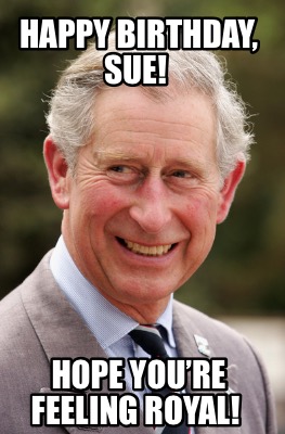 happy-birthday-sue-hope-youre-feeling-royal