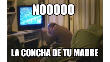 nooooo-la-concha-de-tu-madre