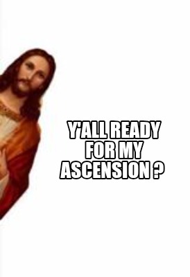 yall-ready-for-my-ascension-