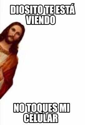 diosito-te-est-viendo-no-toques-mi-celular