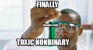 finally-toxic-nonbinary-cassiusleshii