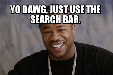 yo-dawg-just-use-the-search-bar
