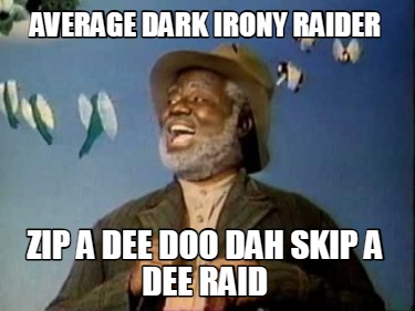 zip-a-dee-doo-dah-skip-a-dee-raid-average-dark-irony-raider