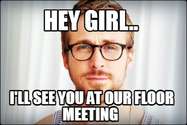 hey-girl..-ill-see-you-at-our-floor-meeting