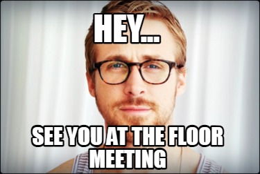 hey...-see-you-at-the-floor-meeting