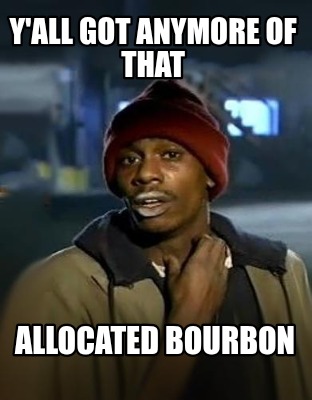 yall-got-anymore-of-that-allocated-bourbon