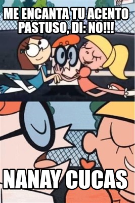 me-encanta-tu-acento-pastuso-di-no-nanay-cucas
