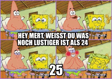hey-mert-weit-du-was-noch-lustiger-ist-als-24-25