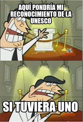 aqu-pondra-mi-reconocimiento-de-la-unesco-si-tuviera-uno