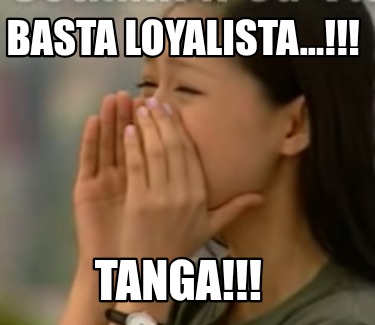 basta-loyalista...-tanga